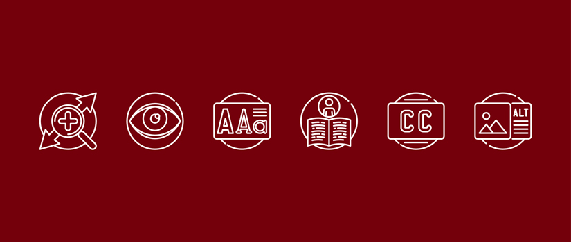 A garnet banner displaying six white line icons symbolizing digital accessibility: a magnifying glass with a plus sign for zoom, an eye for visibility, text letters “Aa” for readable fonts, an open book with a person for learning access, “CC” for closed captions, and an image with “ALT” text for alternative descriptions.